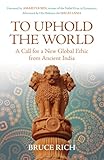 To Uphold the World: A Call for a New Global Ethic from Ancient India