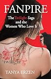Fanpire: The Twilight Saga and the Women Who Love it
