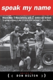 Speak My Name: Black Men on Masculinity and the American Dream