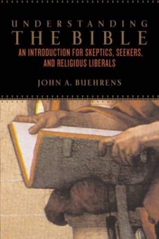 Understanding the Bible: An Introduction for Skeptics, Seekers, and Religious Li berals