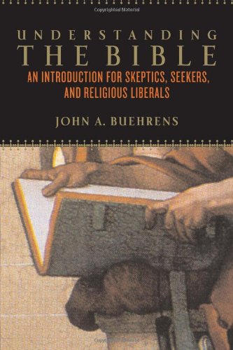 Understanding the Bible: An Introduction for Skeptics, Seekers, and Religious Liberals