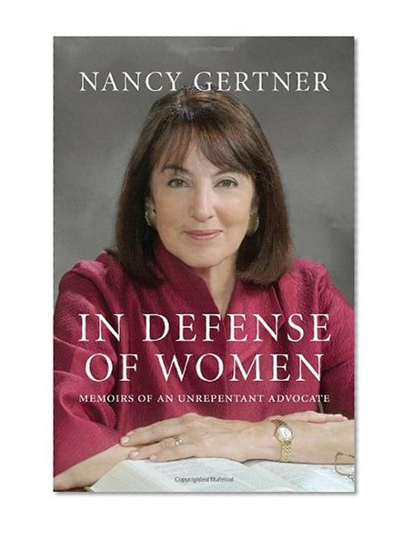In Defense of Women: Memoirs of an Unrepentant Advocate