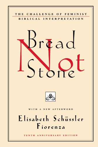 Bread Not Stone: The Challenge of Feminist Biblical Interpretation