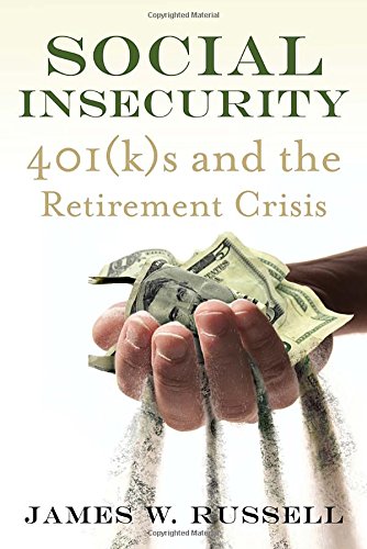 Social Insecurity: 401(k)s and the Retirement Crisis