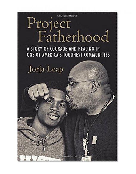 Project Fatherhood: A Story of Courage and Healing in One of America's Toughest Communities