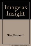 IMAGE AS INSIGHT: Visual Understanding In Western Christianity and Secular Culture