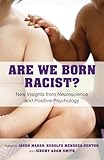 Are We Born Racist?: New Insights from Neuroscience and Positive Psychology