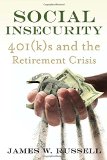 Social Insecurity: 401(k)s and the Retirement Crisis