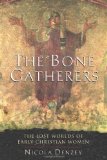 The Bone Gatherers: The Lost Worlds of Early Christian Women
