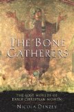 The Bone Gatherers: The Lost Worlds of Early Christian Women
