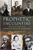 Prophetic Encounters: Religion and the American Radical Tradition
