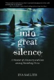 Into Great Silence: A Memoir of Discovery and Loss among Vanishing Orcas