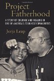 Project Fatherhood: A Story of Courage and Healing in One of America's Toughest Communities