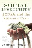 Social Insecurity: 401(k)s and the Retirement Crisis