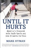 Until It Hurts: America's Obsession with Youth Sports and How It Harms Our Kids