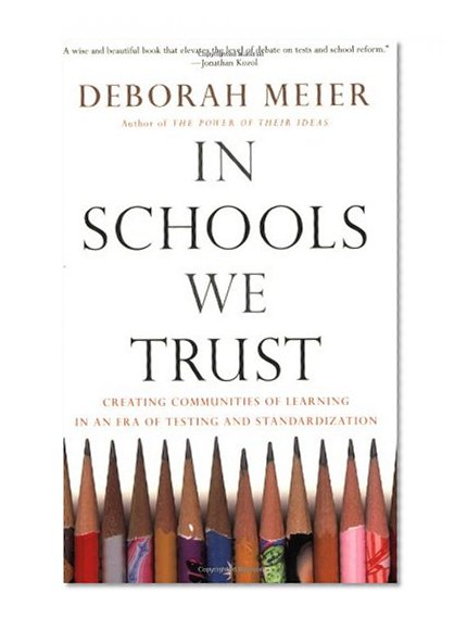 In Schools We Trust: Creating Communities of Learning in an Era of Testing and Standardization