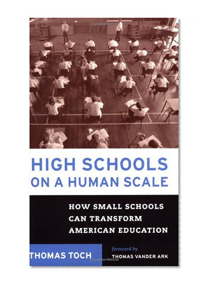 High Schools on a Human Scale: How Small Schools Can Transform American Education