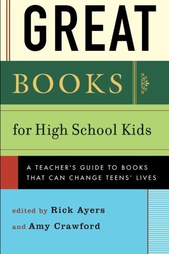 Great Books for High School Kids: A Teacher's Guide to Books That Can Change Teens' Lives