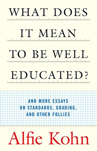 What Does it Mean to Be Well Educated? And Other Essays on Standards, Grading, and Other Follies