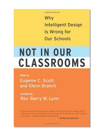 Not in Our Classrooms: Why Intelligent Design Is Wrong for Our Schools