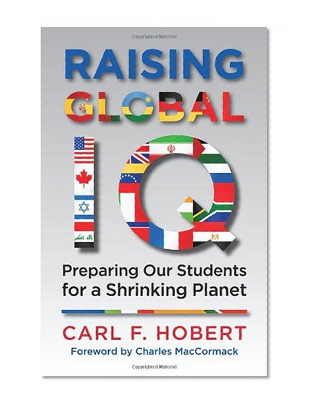 Raising Global IQ: Preparing Our Students for a Shrinking Planet