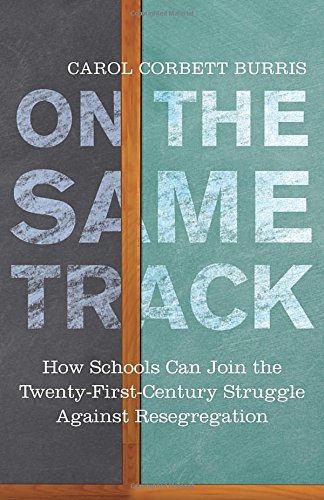 On the Same Track: How Schools Can Join the Twenty-First-Century Struggle against Resegregation (Simmons College/Beacon Press Race, Education, and Democracy)