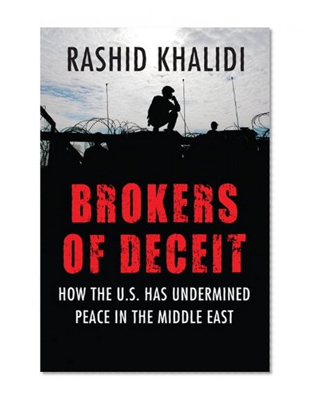 Brokers of Deceit: How the U.S. Has Undermined Peace in the Middle East