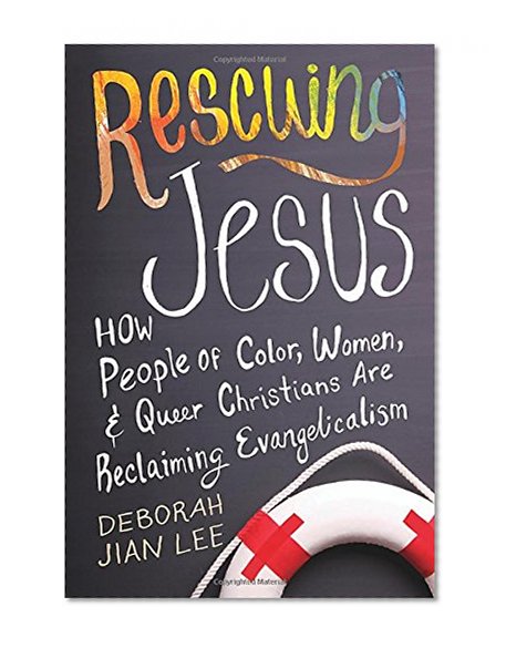 Rescuing Jesus: How People of Color, Women, and Queer Christians are Reclaiming Evangelicalism