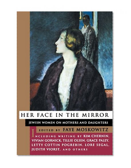 Her Face in the Mirror: Jewish Women on Mothers and Duaghters