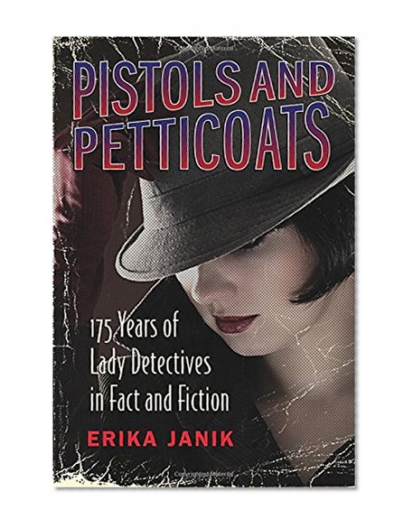 Pistols and Petticoats: 175 Years of Lady Detectives in Fact and Fiction