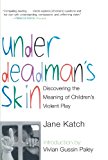 Under Deadman's Skin: Discovering the Meaning of Children's Violent Play