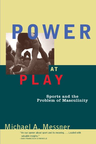 Power at Play: Sports and the Problem of Masculinity (Men and Masculinity)