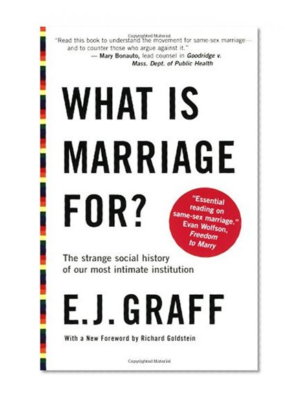 What Is Marriage For?: The Strange Social History of Our Most Intimate Institution