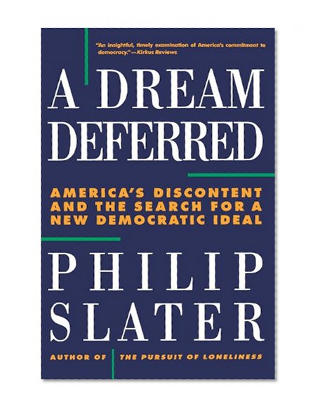 A Dream Deferred: America's Discontent and the Search for a New Democratic Ideal