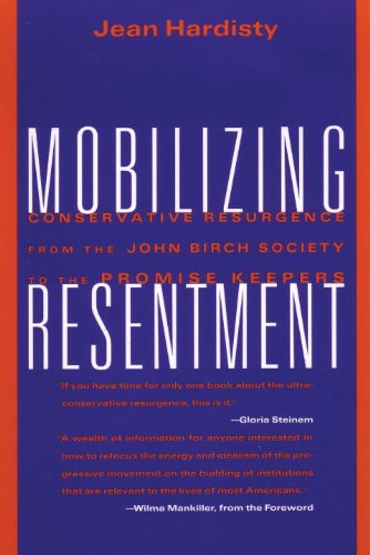 Mobilizing Resentment: Conservative Resurgence From The John Birch Society To The Promise Keepers