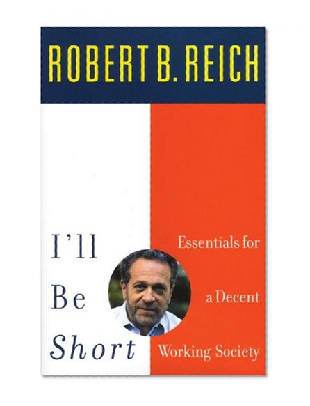 I'll Be Short: Essentials for a Decent Working Society