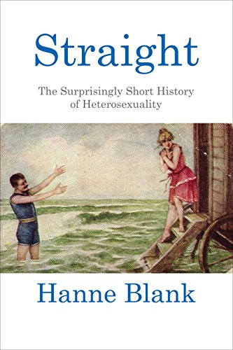 Book Cover Straight: The Surprisingly Short History of Heterosexuality
