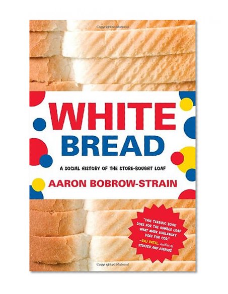 White Bread: A Social History of the Store-Bought Loaf