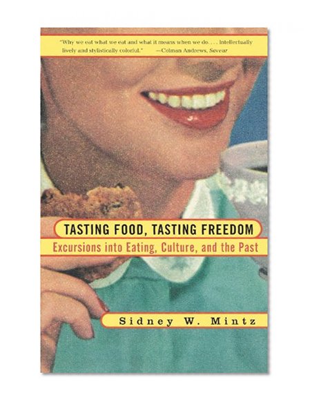Tasting Food, Tasting Freedom: Excursions into Eating, Power, and the Past