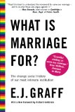 What Is Marriage For?: The Strange Social History of Our Most Intimate Institution