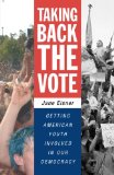 Taking Back the Vote: Getting American Youth Involved in Our Democracy