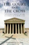 The Court and the Cross: The Religious Right's Crusade to Reshape the Supreme Court