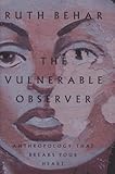 The Vulnerable Observer: Anthropology That Breaks Your Heart