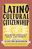 Latino Cultural Citizenship: Claiming Identity, Space, and Rights