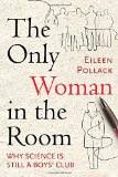 The Only Woman in the Room: Why Science Is Still a Boys' Club