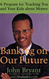Banking on Our Future: A Program for Teaching You and Your Kids about Money