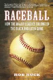 Raceball: How the Major Leagues Colonized the Black and Latin Game