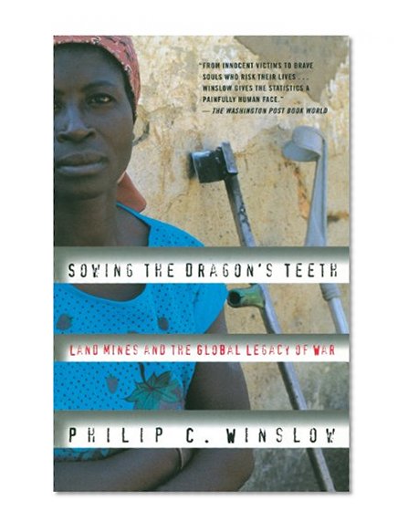 Sowing the Dragon's Teeth: Land Mines and the Global Legacy of War