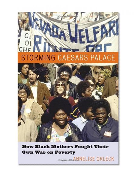 Storming Caesar's Palace: How Black Mothers Fought Their Own War on Poverty