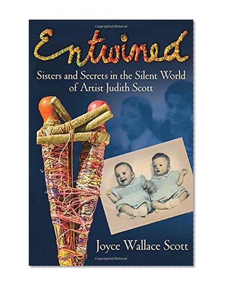Entwined: Sisters and Secrets in the Silent World of Artist Judith Scott